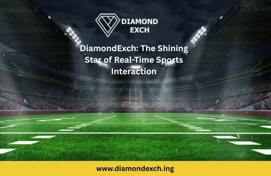 You are currently viewing DiamondExch: The Shining Star of Real-Time Sports Interaction